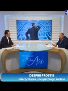 Credință și Cultură Azi. Despre prostie. Interpretarea unei patologii sociale