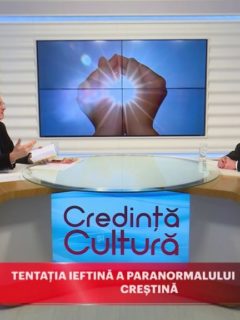 Credință și Cultură. Tentația ieftină a paranormalului în zona creștină