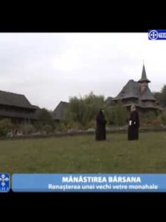 Comori ale Ortodoxiei.Mănăstirea Bârsana. Renașterea unei vechi vetre monahale.