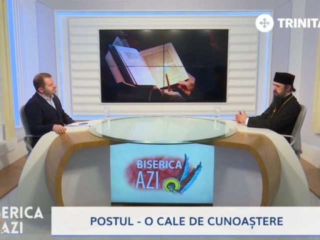 Biserica Azi. Postul – o cale de cunoaștere