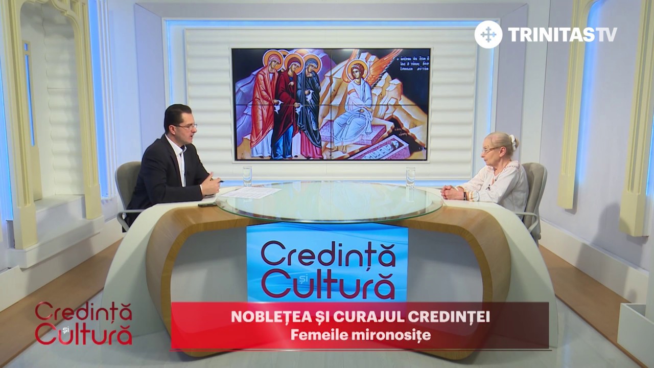 Credință și Cultură. Noblețea și Curajul credinței. Femeile mironosițe