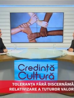 Credință și Cultură. Toleranța fără discernământ, relativizarea tuturor valorilor