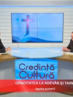 Credință și Cultură. Opacitatea la adevăr și taină. Ispita puterii