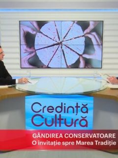 Credință și Cultură. Gândirea conservatoare. O invitație spre Marea Tradiție