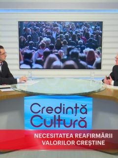 Credință și Cultură. Necesitatea reafirmării valorilor creștine