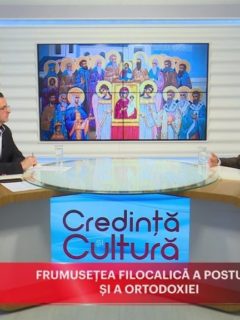 Credință și Cultură. Frumusețea filocalică a postului și a Ortodoxiei